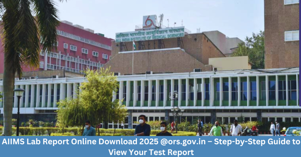 AIIMS Lab Report Online Download 2025 @ors.gov.in – Step-by-Step Guide to View Your Test Report